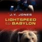 Lightspeed to Babylon by J.Y. Jones