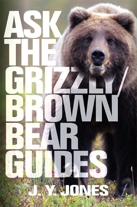 Ask The Grizzly/Brown Bear Guides by J.Y. Jones