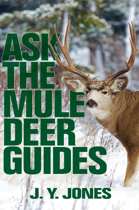 Ask The Mule Deer Guides by J.Y. Jones